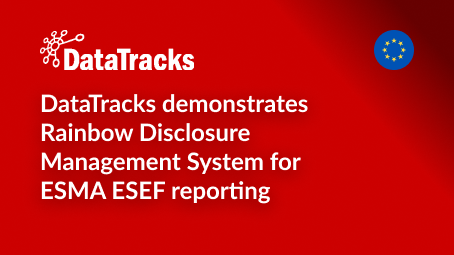 DataTracks demonstrates Rainbow Disclosure Management System for ESMA ESEF reporting