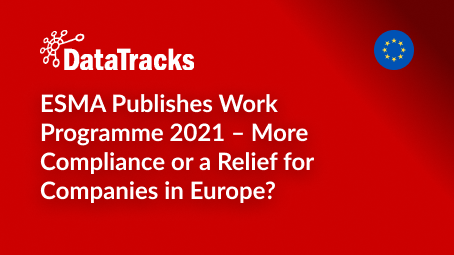 ESMA Publishes Work Programme 2021 – More Compliance or a Relief for Companies in Europe_