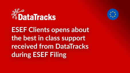 ESEF Clients opens about the best in class support received from DataTracks during ESEF Filing