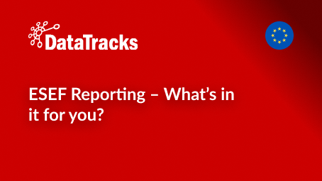 ESEF Reporting – What’s in it for you_