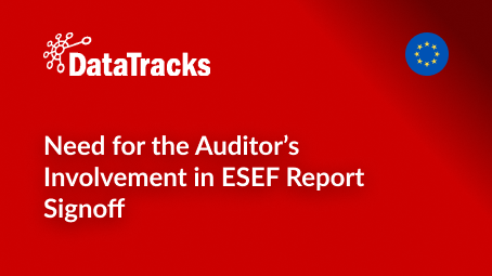 Need for the Auditor’s Involvement in ESEF Report Signoff