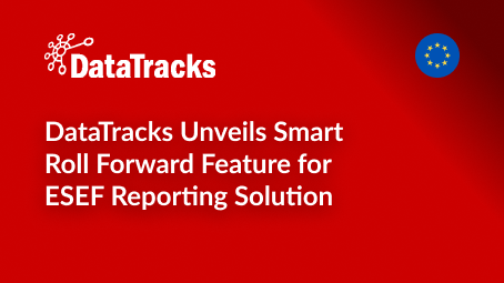 DataTracks Unveils Smart Roll Forward Feature for ESEF Reporting Solution