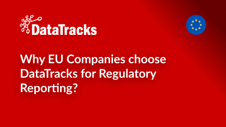 Why EU Companies choose DataTracks for Regulatory Reporting_