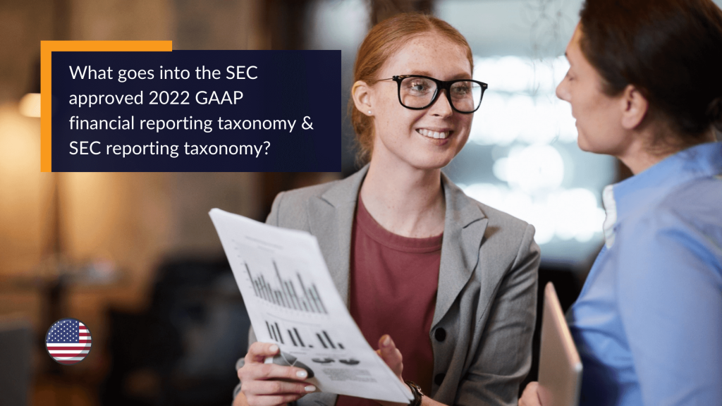 What goes into the SEC approved 2022 GAAP financial reporting taxonomy and SEC reporting taxonomy?