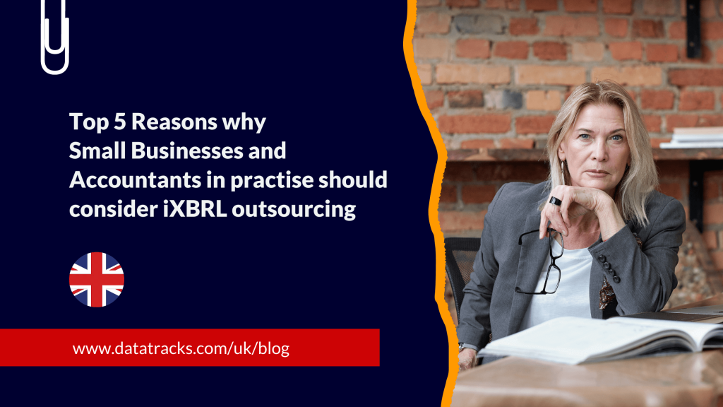 Top 5 Reasons why Small Businesses and Accountants in practise should consider iXBRL outsourcing