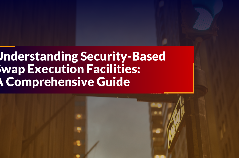 Understanding Security-Based Swap Execution Facilities A Comprehensive Guide 1
